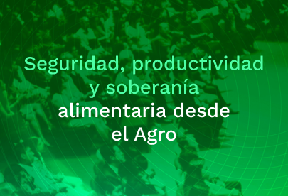 Enlace Seguridad, productividad y soberanía alimentaria desde el Agro