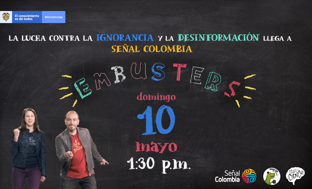 •	#LaNota | Minciencias estrena su programa “Embusters”, el cual se transmitirá por Señal Colombia con alcance nacional durante los meses de mayo y junio. 